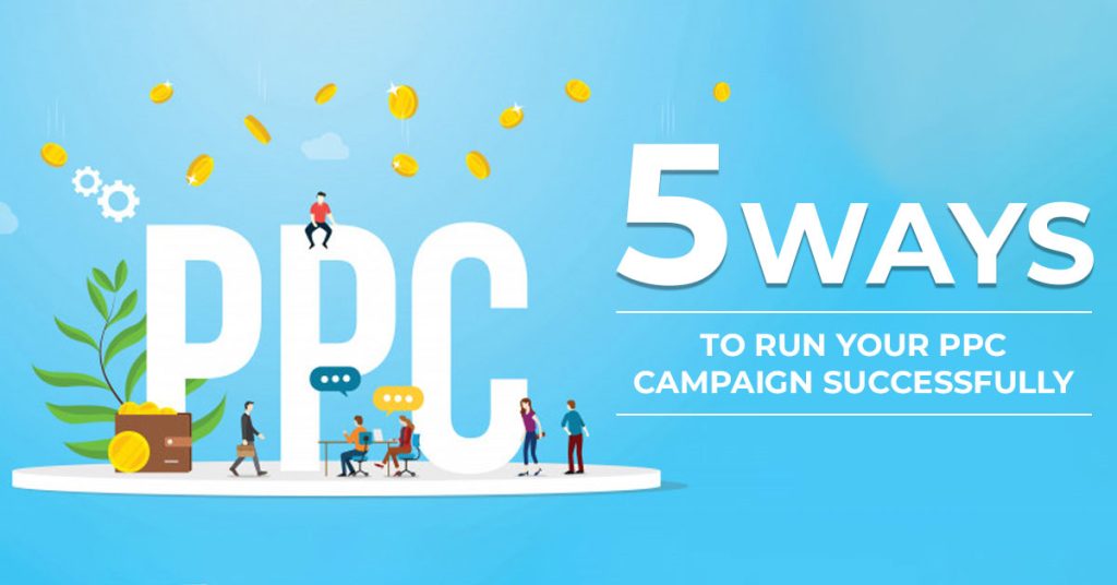 5 Ways To Run Your PPC Campaign Successfully