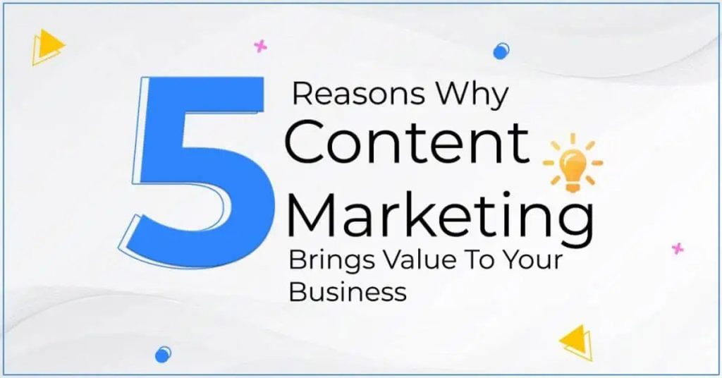 5 reasons why content marketing brings value to your business
