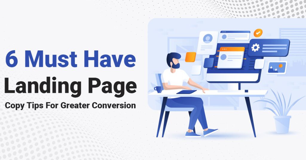 6 Must Have Landing Page Copy Tips For Greater Conversion