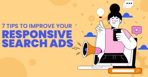 7 Tips To Improve Your Responsive Search Ads