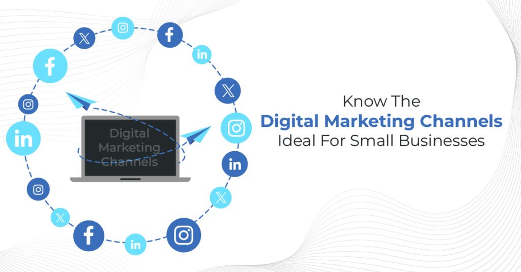 Know The Digital Marketing Channels Ideal For Small Businesses