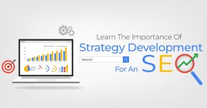 Learn The Importance Of Strategy Development For An SEO