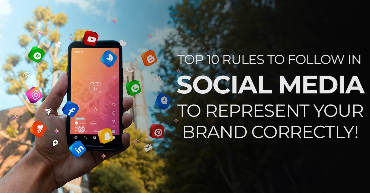 Top 10 Rules To Follow In Social Media To Represent Your Brand Correctly!