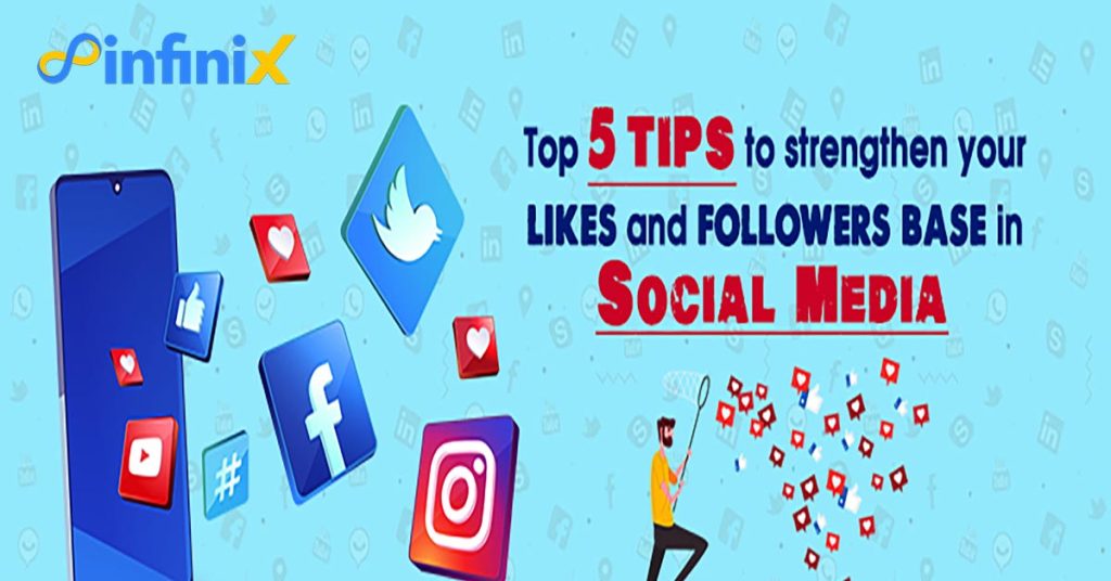 top 5 tips to strengthen your likes and followers base in social media