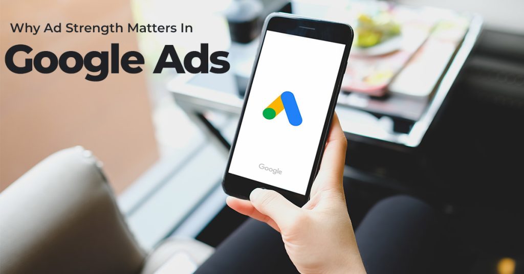 Why Ad Strength Matters in Google Ads