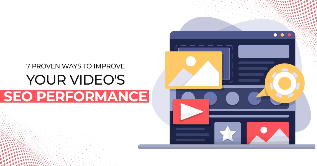 7-Proven-Ways-to-Improve-Your-Videos-SEO-Performance