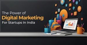 The Power of Digital Marketing for Startups in India