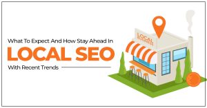 What to expect and how stay ahead in Local SEO with recent trends