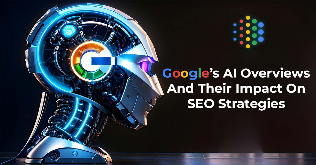 Google’s AI Overviews and Their Impact on SEO Strategies