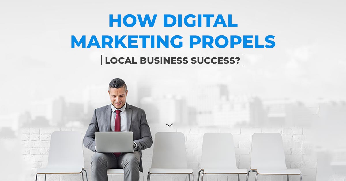 How Digital Marketing Propels Local Business Success