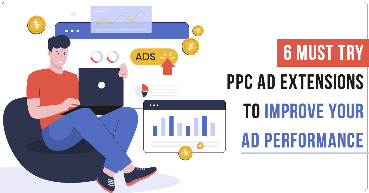 6 Must-Try PPC Ad Extensions to Improve Your Ad Performance