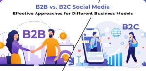 B2B vs. B2C Social Media Effective Approaches for Different Business Models