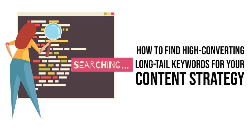 How To Find High-Converting Long-Tail Keywords For Your Content Strategy