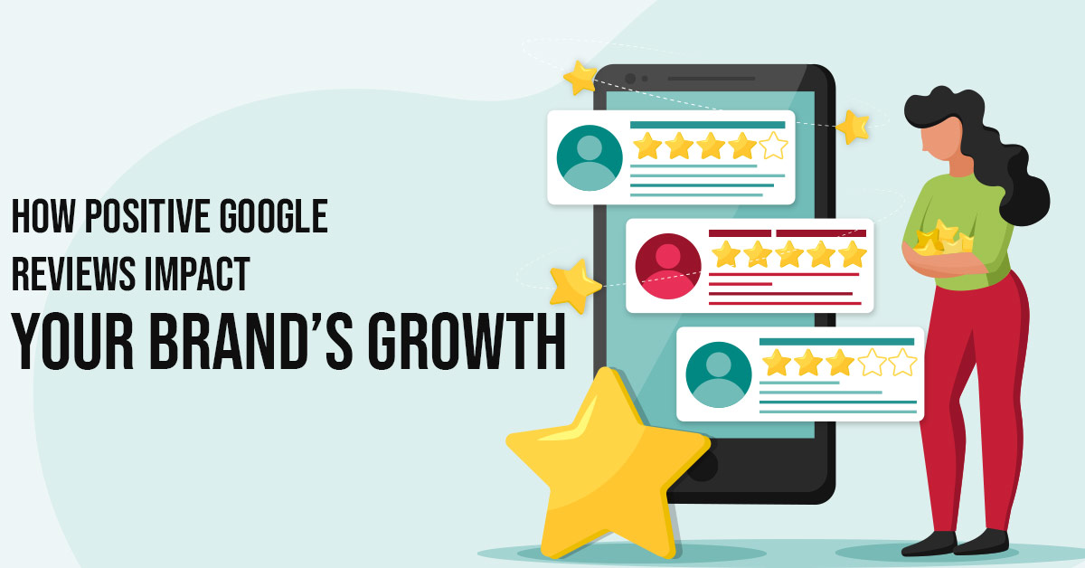 How Positive Google Reviews Impact Your Brand’s Growth