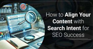 How to Align Your Content with Search Intent for SEO Success