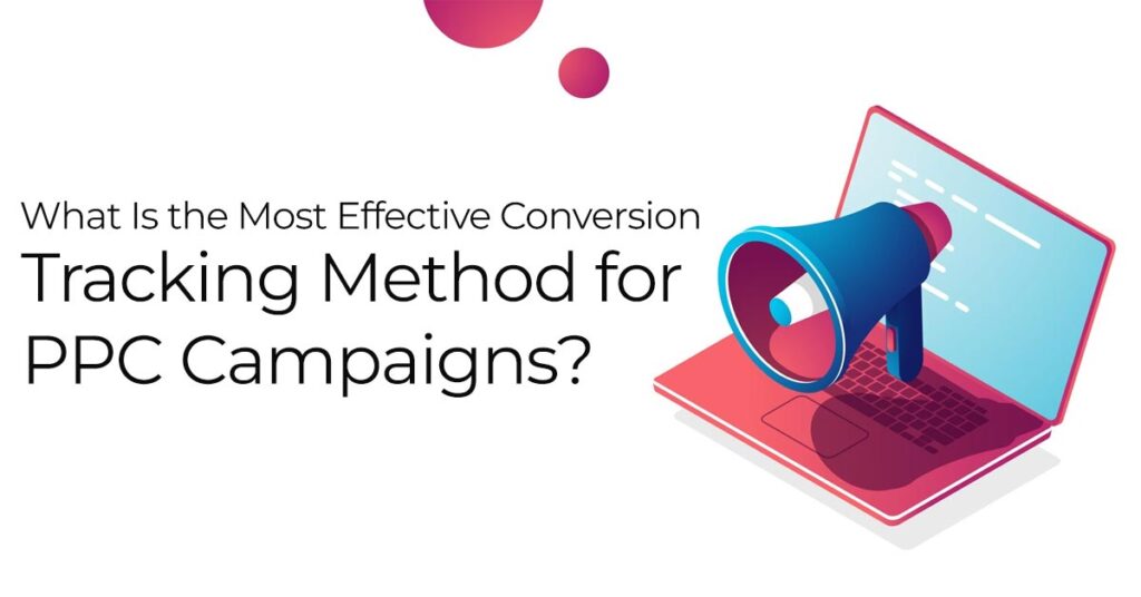 What Is the Most Effective Conversion Tracking Method for PPC Campaigns